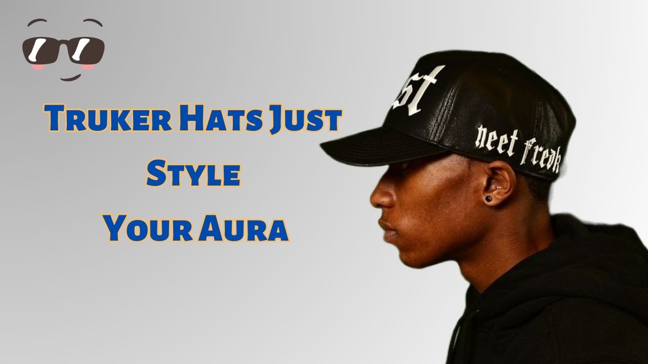 Guide to Wearing and Styling a Trucker Hat